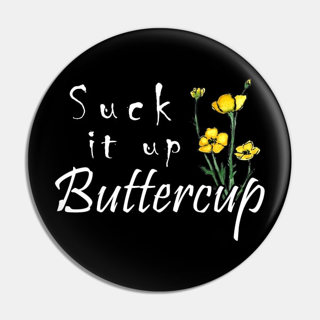 SUCK IT UP BUTTERCUP T SHIRT Pin by hollowa