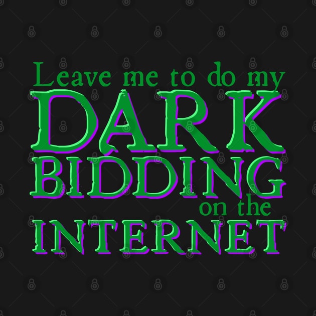 Leave Me to Do My Dark Bidding on the Internet by Xanaduriffic