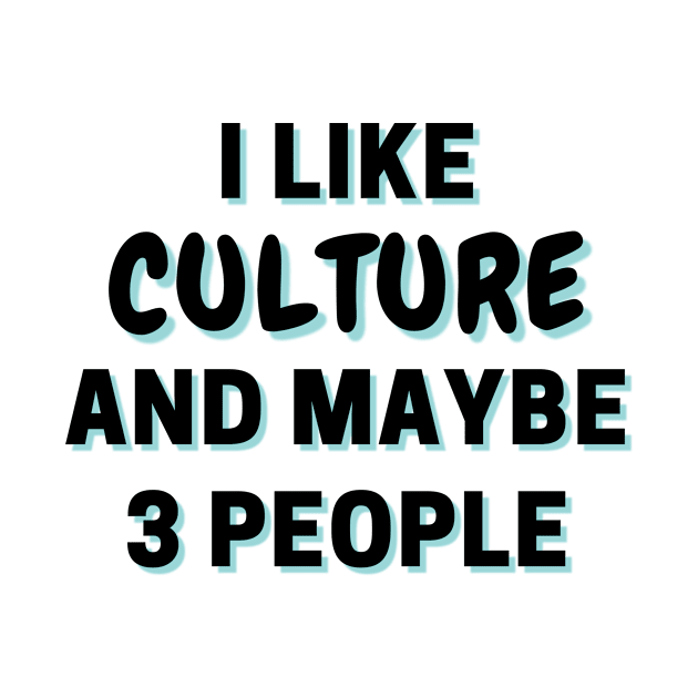 I Like Culture And Maybe 3 People by Word Minimalism