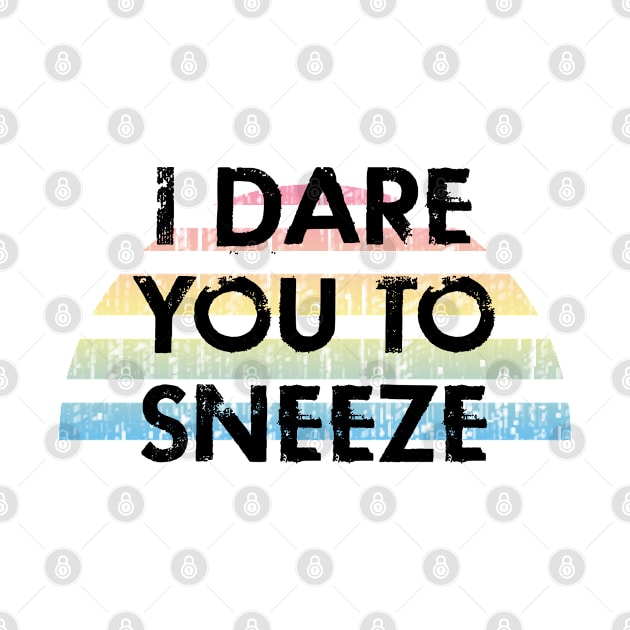 I dare you to sneeze. Remember about hygiene. Hygiene is important. Quarantine times. Funny quote. Distressed vintage design. by IvyArtistic