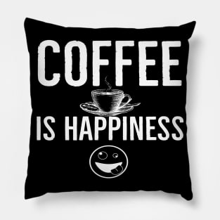 Funny Coffee Is Happiness Pillow