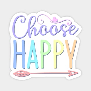 Choose Happy stay positive choosing to be happy choose happiness Magnet