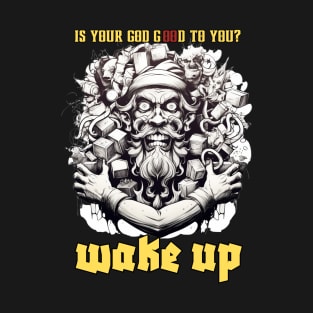 You Can Get Out Of Here Wake Up ! T-Shirt