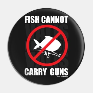 Fish Cannot Carry Guns Pin