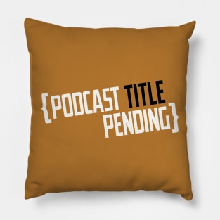 Podcast Title Pending Pillow