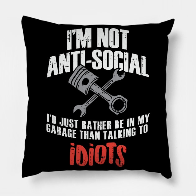 I'm Not Anti-Social - Funny Mechanic Pillow by dennex85