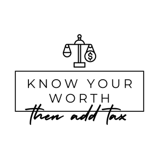 Know your worth then add tax T-Shirt