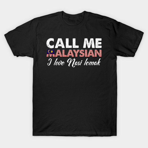Call Me Malaysian I Love Nasi Lemak Distressed Foodie Favorite Food Vintage Gift Idea Malaysian T Shirt Teepublic