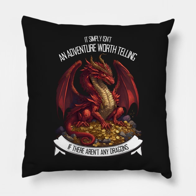 It Simply Isnt an Adventure Worth Telling If There Aren&amp;#39;t Any Dragons - Red Dragon - Fantasy Pillow by Fenay-Designs