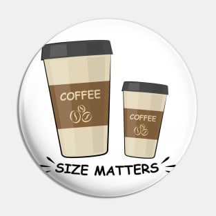 Size Matters - Coffee - Funny Illustration Pin