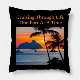 Cruising Through Life One Port At A Time Pillow