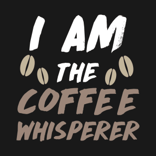 I am the Coffee Whisperer T-Shirt