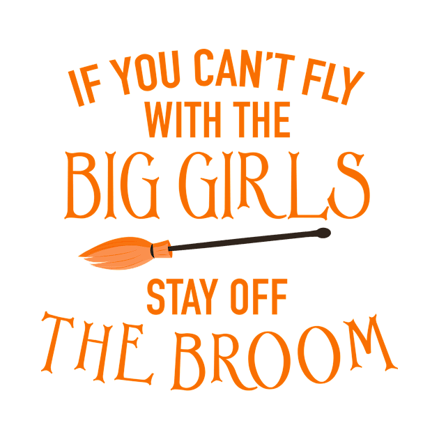 If You Can't Fly With The Big Girls Stay Off The Broom Cute Funny Gift by koalastudio