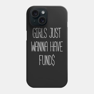 Girls just wanna have funds Phone Case