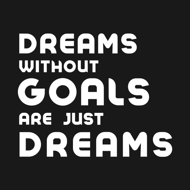 dreams without goals are just dreams by Wirrr4U