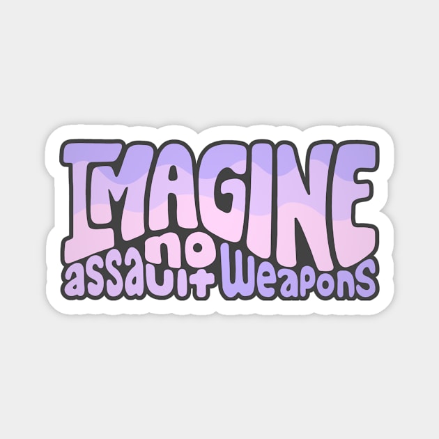 Imagine No Assault Weapons Word Art Magnet by Left Of Center