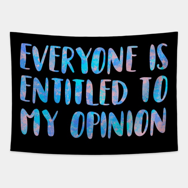 Everyone Is Entitled To My Opinion Tapestry by GrayDaiser