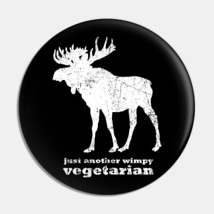 Just Another Wimpy Vegetarian MOOSE Pin