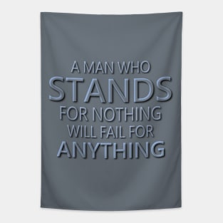 A man who stands for nothing will fail for anything | Pragmatic Tapestry