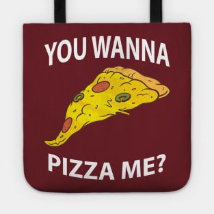 You Wanna Pizza Me? You Want A Pizza Me? Tote