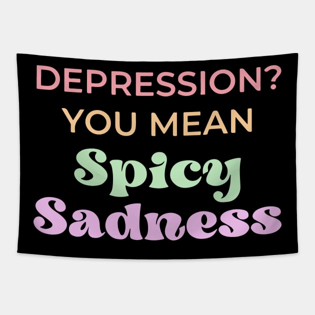 Depression? You Mean Spicy Sadness Tapestry by yamatonadira