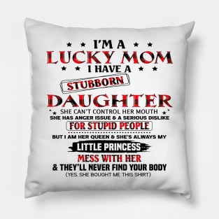 I'm A Lucky Mom I Have A Stubborn Daughter Mother's Day Pillow