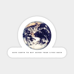 Save earth to get saved your lives back (black writing) Magnet