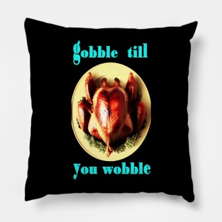 Gobble till you wobble Thanksgiving Day Pillow