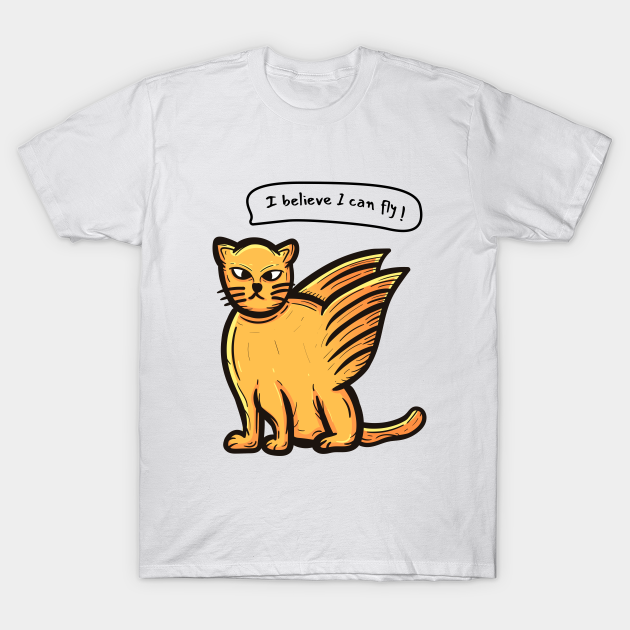 Flying cat I believe I can fly - Cat - T-Shirt | TeePublic Flying cat I believe I can fly - Cat - T-Shirt | TeePublic