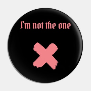 I'm not the one Pin