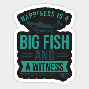  Funny Fishing Happiness is A Big Fish And A Witness