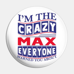 I’m The Crazy Max Everyone Warned You About Pin