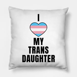 I Love My Trans Daughter Pillow