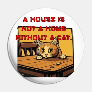 A house is not a home without a cat. Pin