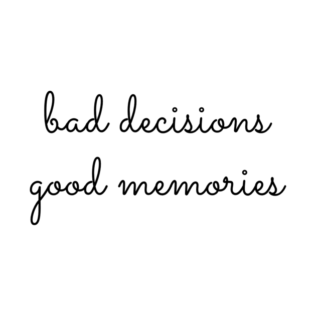 Bad Decisions Good Memories by mivpiv