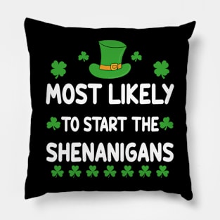 St Patricks day Shamrock Most Likely To Start The Shenanigans Pillow