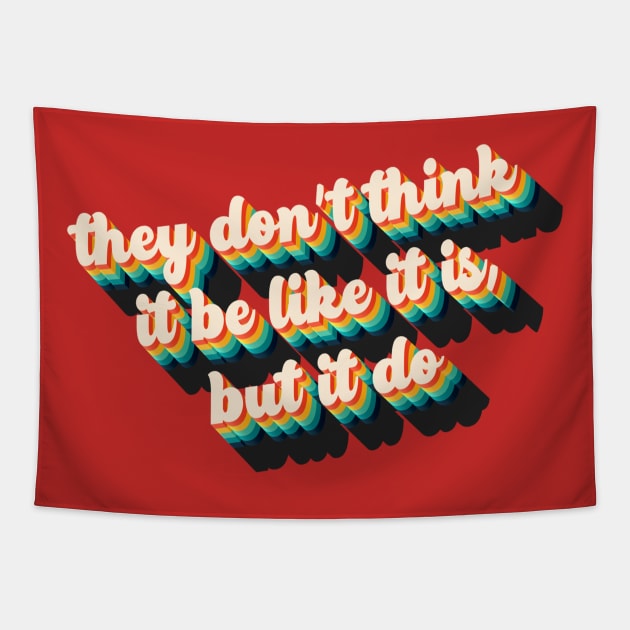 They Don't Think It Be Like It Is, But It Do! Tapestry by THRILLHO