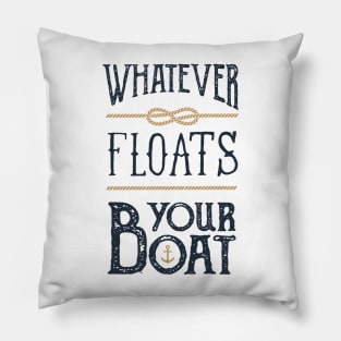 Funny Quote - Whatever Floats Your Boat Pillow