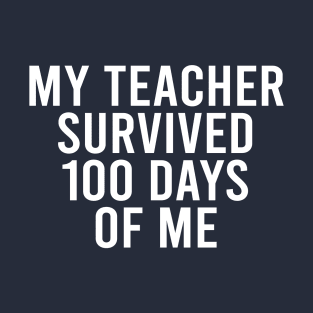 My Teacher survived 100 days of me T-Shirt