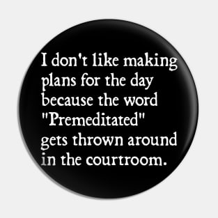 I Don't Like Making Plans For The Day Pin