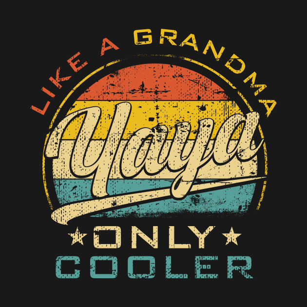 Yaya Like Grandma Only Cooler Funny Mother's Day Gift For Yaya T