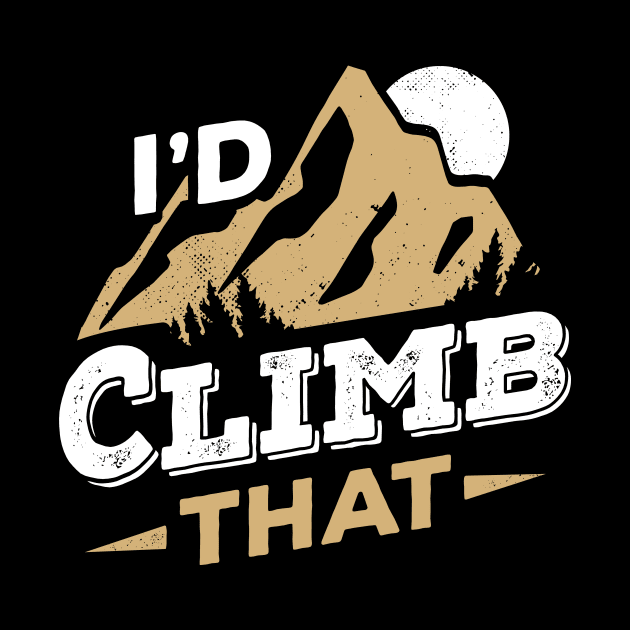 I'd Climb That Rock Climbing Mountain Climber Gift by Dolde08