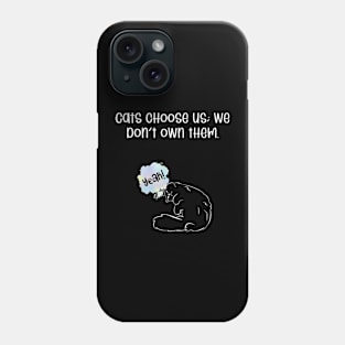 Cats choose us; we don't own them. Phone Case