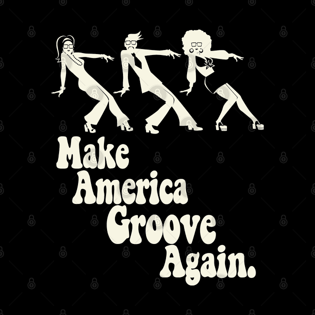 Make America Groove Again T Shirt by VogueTime