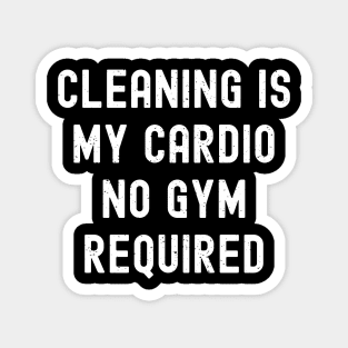 Cleaning is my cardio - no gym required Magnet