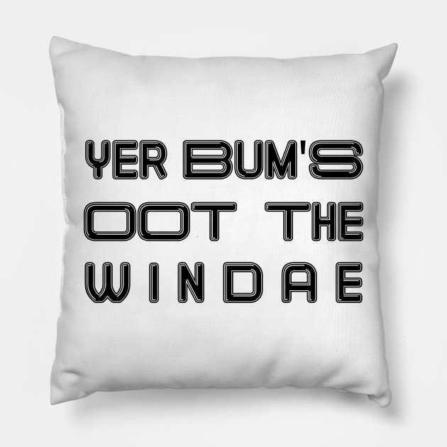 YER BUM'S OOT THE WINDAE, Scots Language Phrase Pillow by MacPean