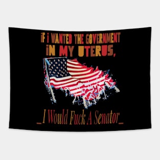 If I Wanted The Government In My Uterus Tapestry