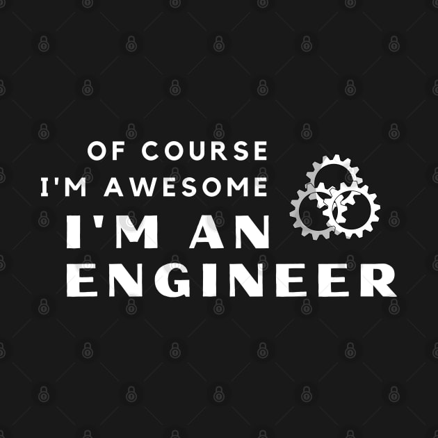 Of Course I'm Awesome, I'm An Engineer by PRiley