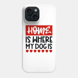 Home is where my dog is Phone Case