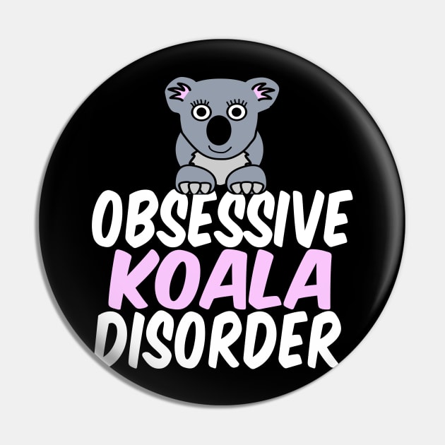 Obsessive Koala Disorder Humor Pin by epiclovedesigns